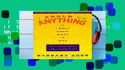 I Could Do Anything If Only I: How to Discover What You Really Want and How to Get It  For Kindle