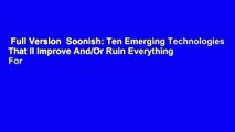 Full Version  Soonish: Ten Emerging Technologies That ll Improve And/Or Ruin Everything  For
