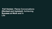 Full Version  Fierce Conversations (Revised and Updated): Achieving Success at Work and in Life