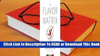 Full E-book The Flavor Matrix: The Art and Science of Pairing Common Ingredients to Create