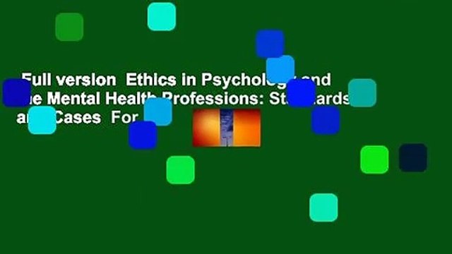 Full version Ethics in Psychology and the Mental Health Professions: Standards and Cases For