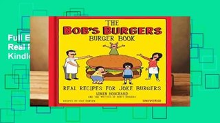 Full E-book The Bob s Burgers Burger Book: Real Recipes for Joke Burgers  For Kindle