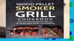 [Read] Wood Pellet Smoker Grill Cookbook: The Ultimate Wood Pellet Smoker and Grill Cookbook