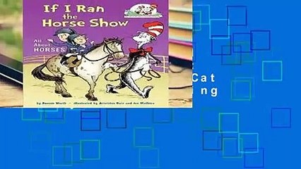 Full Version  If I Ran the Horse Show: All About Horses (Cat in the Hat s Learning Library