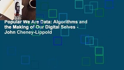 Popular We Are Data: Algorithms and the Making of Our Digital Selves - John Cheney-Lippold