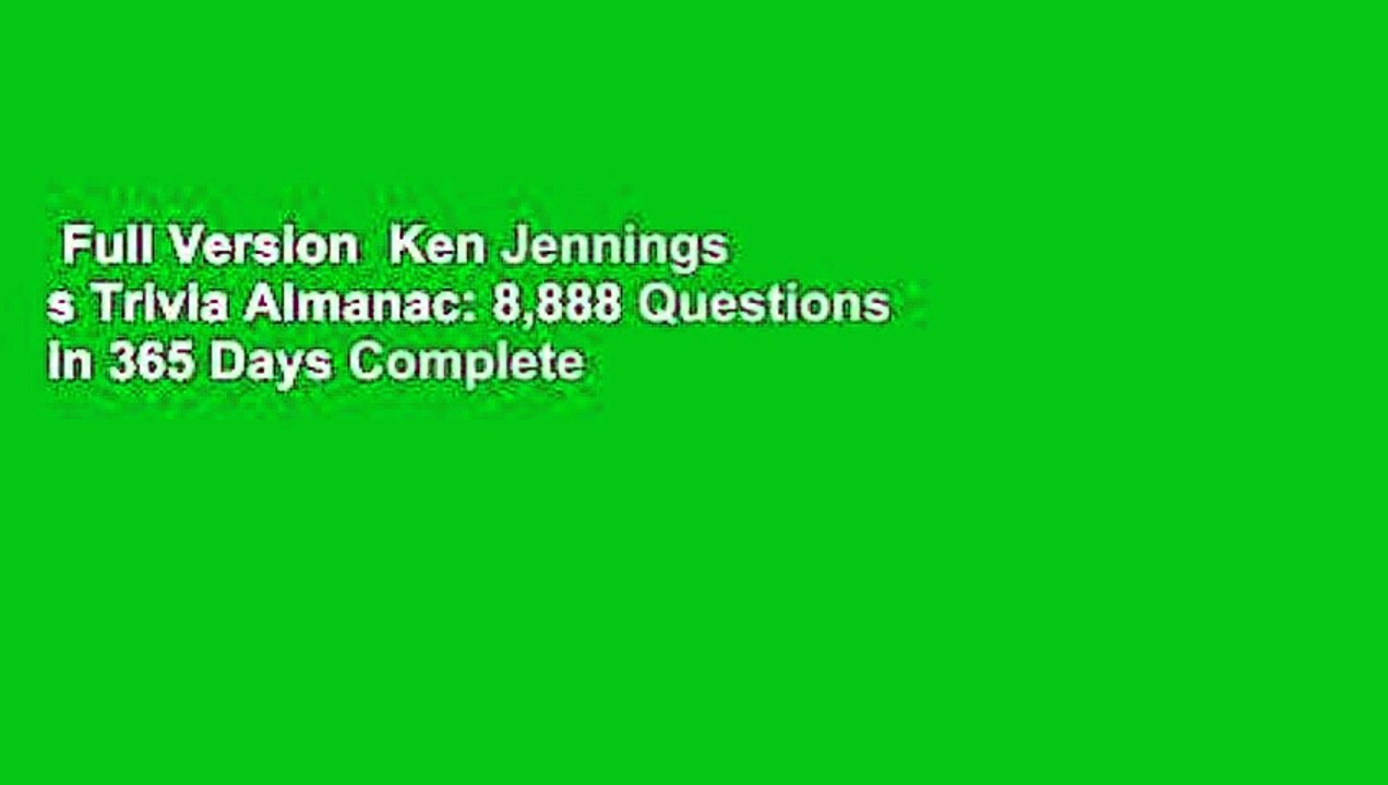 Full Version  Ken Jennings s Trivia Almanac: 8,888 Questions in 365 Days Complete