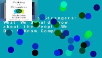 Talking to Strangers: What We Should Know about the People We Don t Know Complete