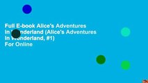Full E-book Alice's Adventures in Wonderland (Alice's Adventures in Wonderland, #1)  For Online