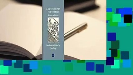 [Read] A Twitch Upon the Thread: Writers on Fishing  For Kindle