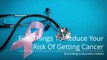 Cancer - Five ways to reduce your risk of getting cancer