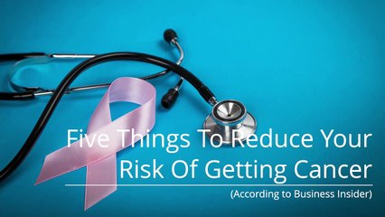 Cancer - Five ways to reduce your risk of getting cancer