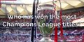 Champions League - Who has won the most Champions League trophies