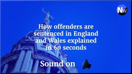 Court - How offenders are sentenced in England and Wales explained in 60 seconds