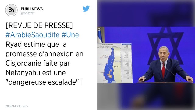Ryad estime que la promesse d'annexion en Cisjordanie faite par Netanyahu est une dangereuse escalade