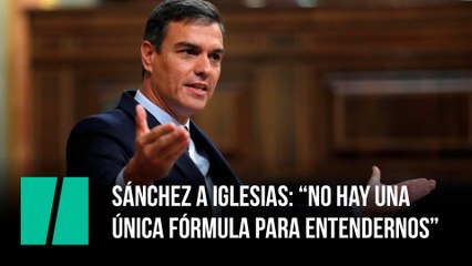 Sánchez a iglesias: “No hay una  única fórmula para entendernos”
