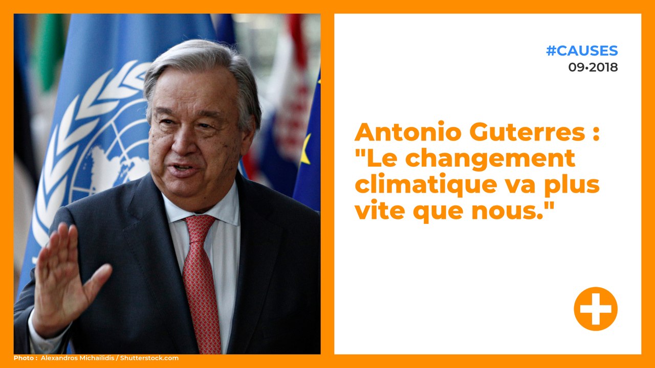 Antonio Guterres : "Le changement climatique va plus vite que nous."