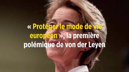 « Protéger le mode de vie européen », la première polémique de von der Leyen