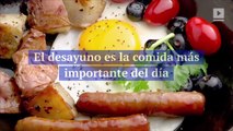 El desayuno es la comida más importante del día