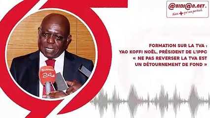 Formation sur la TVA : Yao Koffi Noël, président de l’IPPC« Ne pas reverser la TVA est un détournement de fond »