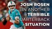 Josh Rosen in another terrible QB situation