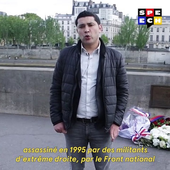 "Mon père profitait du soleil au bord de la seine, il a croisé les militants du Front National, ils l'ont poussé dans la Seine et il est mort sur le coup."  Le Speech de Said Bouarram