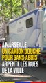 Un camion-douche pour les sans-abris à Marseille