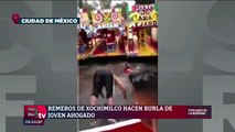 Remeros de Xochimilco se burlan de joven ahogado