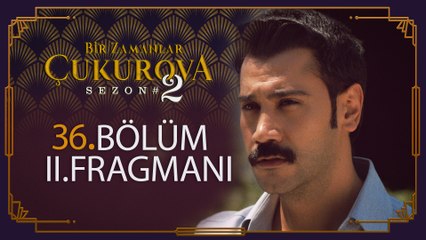 Bir Zamanlar Çukurova 36. Bölüm 2. Fragmanı
