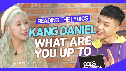 [Pops in Seoul] Reading the Lyrics! Kang Daniel(강다니엘)'s What Are You Up To(뭐해)