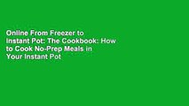 Online From Freezer to Instant Pot: The Cookbook: How to Cook No-Prep Meals in Your Instant Pot