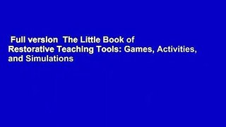 Full version  The Little Book of Restorative Teaching Tools: Games, Activities, and Simulations