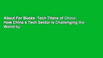 About For Books  Tech Titans of China: How China s Tech Sector is Challenging the World by