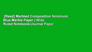 [Read] Marbled Composition Notebook: Blue Marble Paper | Wide Ruled Notebook/Journal Paper