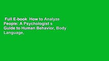 Full E-book  How to Analyze People: A Psychologist s Guide to Human Behavior, Body Language,