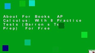 About For Books  AP Calculus: With 8 Practice Tests (Barron s Test Prep)  For Free