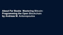 About For Books  Mastering Bitcoin: Programming the Open Blockchain by Andreas M. Antonopoulos