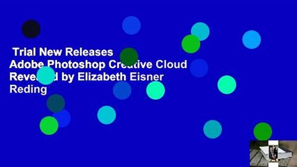 Trial New Releases  Adobe Photoshop Creative Cloud Revealed by Elizabeth Eisner Reding