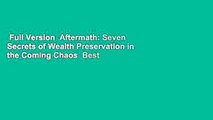 Full Version  Aftermath: Seven Secrets of Wealth Preservation in the Coming Chaos  Best Sellers