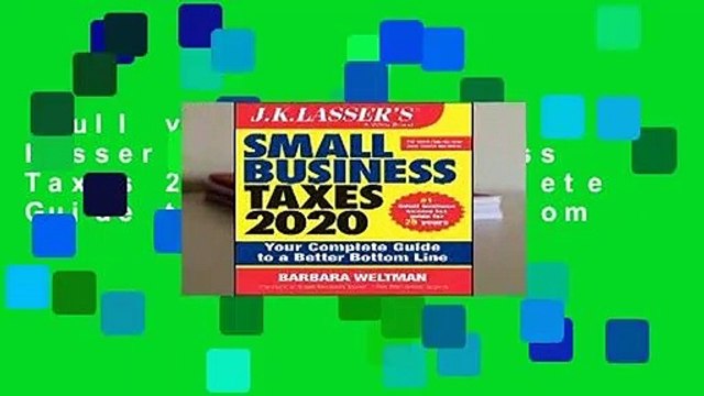 Full version J.K. Lasser s Small Business Taxes 2020: Your Complete Guide to a Better Bottom