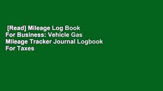 [Read] Mileage Log Book For Business: Vehicle Gas Mileage Tracker Journal Logbook For Taxes  For