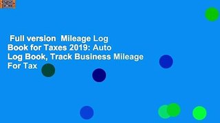 Full version  Mileage Log Book for Taxes 2019: Auto Log Book, Track Business Mileage For Tax