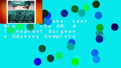 About For Books  Last Night in the OR: A Transplant Surgeon s Odyssey Complete