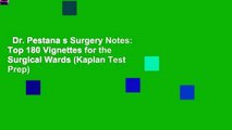 Dr. Pestana s Surgery Notes: Top 180 Vignettes for the Surgical Wards (Kaplan Test Prep)