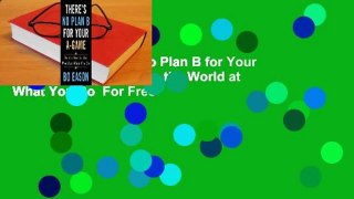 Full E-book There's No Plan B for Your A-Game: Be the Best in the World at What You Do  For Free