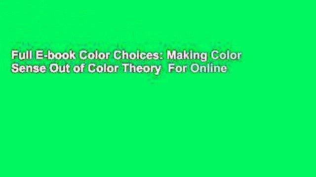 Full E-book Color Choices: Making Color Sense Out of Color Theory For Online