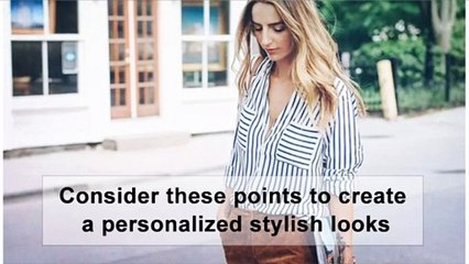 Consider These Points to Create a Personalized Stylish Look!!!!