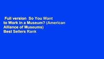 Full version  So You Want to Work in a Museum? (American Alliance of Museums)  Best Sellers Rank