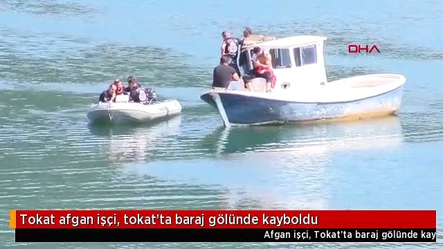 Tokat afgan işçi, tokat'ta baraj gölünde kayboldu