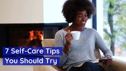 7 Self-Care Tips You Should Try