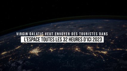 Virgin Galatic veut envoyer des touristes dans l'espace toutes les 32 heures d'ici 2023